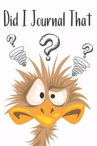 Did I Journal That: Funny Emu Creative Lined Writing Journal - Don't Forget Daily Journaling