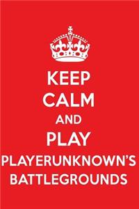 Keep Calm and Play Player Unknown's Battlegrounds