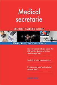 Medical secretarie RED-HOT Career Guide; 2585 REAL Interview Questions