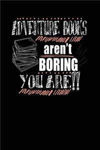 Adventure Books Aren't Boring You Are!!