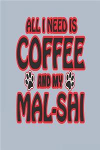 All I Need Is Coffee and My Mal-Shi