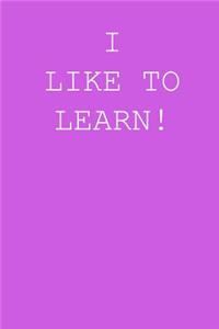 I like to learn!