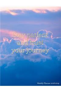 Stay Patient and Trust Your Journey Weekly Planner 2018-2019