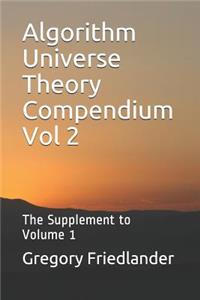 Algorithm Universe Theory Compendium Vol 2