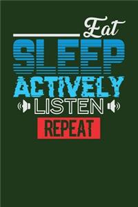 Eat Sleep Actively Listen Repeat