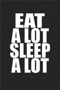 Eat a Lot Sleep a Lot