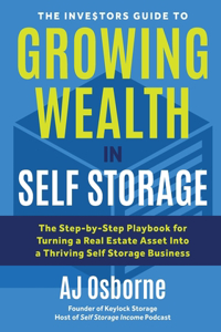 Investors Guide to Growing Wealth in Self Storage