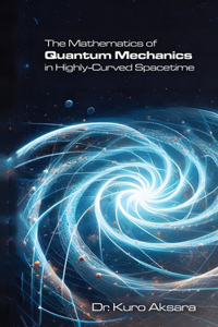 Mathematics of Quantum Mechanics in Highly-Curved Spacetime