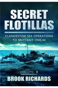 Secret Flotillas Vol 1: Clandestine Sea Operations to Brittany 1940-44