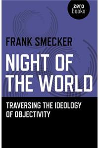 Night of the World – Traversing the Ideology of Objectivity