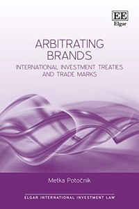 Arbitrating Brands: International Investment Treaties and Trade Marks (Elgar International Investment Law series)