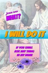 Jesus Said What? I Will Do It