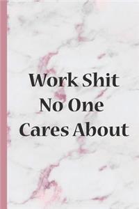 Work Shit No One Cares about: Blank Lined Notebook Journal Diary Composition Notepad 120 Pages 6x9