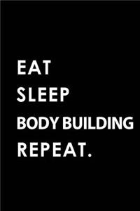 Eat Sleep Body Building Repeat