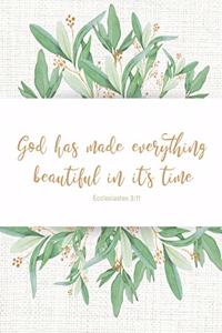 God has made everything beautiful in it's time - Ecclesiastes 3
