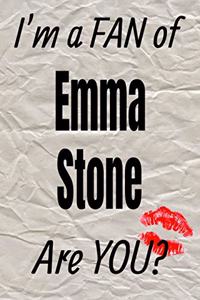 I'm a Fan of Emma Stone Are You? Creative Writing Lined Journal