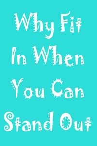 Why Fit in When You Can Stand Out