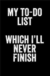 My To-Do List Which I'll Never Finish