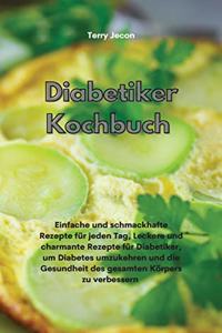 Diabetiker-Kochbuch: Einfache und schmackhafte Rezepte für jeden Tag, Leckere und charmante Rezepte für Diabetiker, um Diabetes umzukehren und die Gesundheit des gesamte