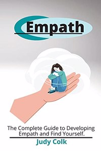 Empath: The Complete Guide to Developing Empath and Find Yourself.