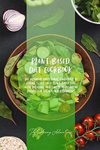 Plant - Based Diet Cookbook: The Ultimate Nutritional Guidebook to Eating Well on a Plant-Based Diet with Delicious and Simple Make-Ahead Recipes for Vegans and Vegetarians