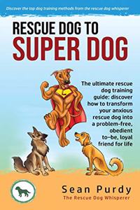 Rescue Dog To Super Dog
