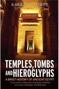 Temples, Tombs and Hieroglyphs, A Brief History of Ancient Egypt