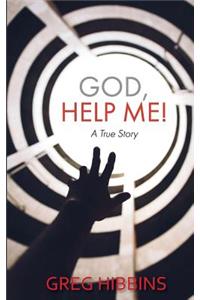 God, Help Me!