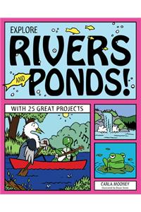 EXPLORE RIVERS AND PONDS!