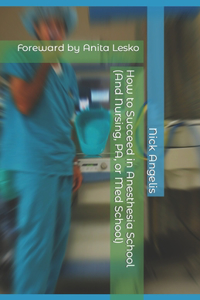 How to Succeed in Anesthesia School (And Nursing, PA, or Med School)