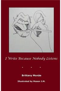 I Write Because Nobody Listens