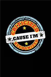 Criticized Cause I'm Recognized
