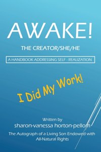 AWAKE! THE CREATOR/SHE/HE A Handbook for Self- Realization