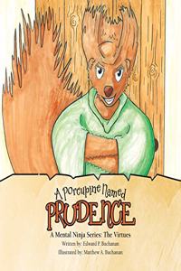 Porcupine Named Prudence: A Mental Ninja Series: the Virtues