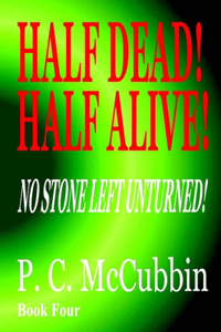 Half Dead! Half Alive! No Stone Left Unturned!