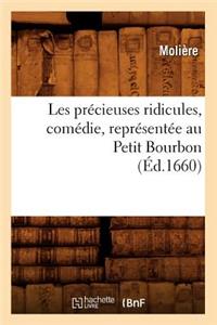 Les Précieuses Ridicules, Comédie, Représentée Au Petit Bourbon (Éd.1660)