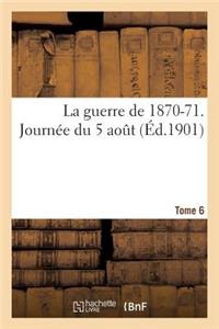 Guerre de 1870-71. Journée Du 5 Aout Tome 6