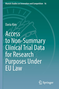 Access to Non-Summary Clinical Trial Data for Research Purposes Under Eu Law