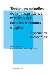 Tendances Actuelles de la Jurisprudence Matrimoniale Dans Les Tribunaux d'Eglise