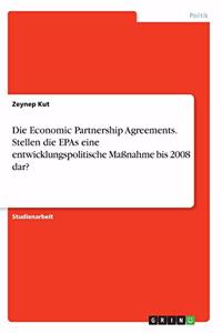 Die Economic Partnership Agreements. Stellen die EPAs eine entwicklungspolitische Maßnahme bis 2008 dar?