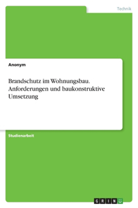 Brandschutz im Wohnungsbau. Anforderungen und baukonstruktive Umsetzung
