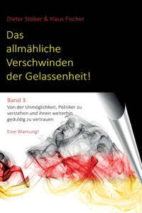Das allmähliche Verschwinden der Gelassenheit!
