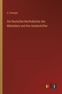 Die Deutschen Rechtsbücher des Mittelalters und ihre Handschriften