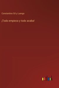 ¡Todo empieza y todo acaba!