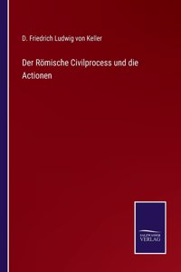 Römische Civilprocess und die Actionen
