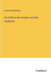 Earths in the Universe, and their Inhabitants