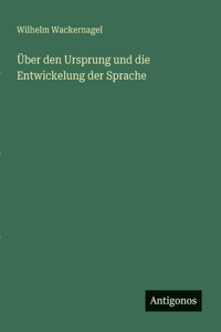 Über den Ursprung und die Entwickelung der Sprache