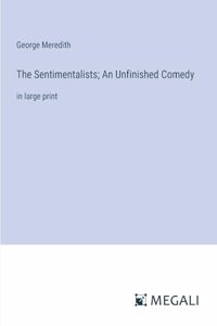 The Sentimentalists; An Unfinished Comedy