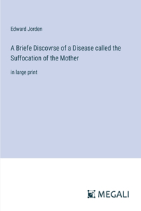 Briefe Discovrse of a Disease called the Suffocation of the Mother