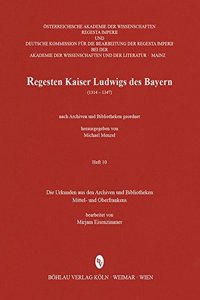 Die Urkunden Aus Den Archiven Und Bibliotheken Mittel- Und Oberfrankens: VII: Die Regesten Kaiser Ludwigs Des Bayern (1314-1347). Heft 10: Die Urkunden Aus Den Archiven Und Bibliotheken Frankens I: Regierungsbezirke Mitte